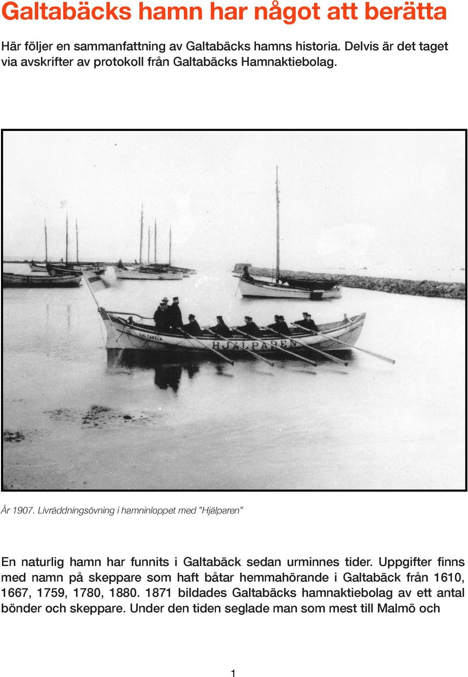 Livräddningsövning i hamninloppet med Hjälparen En naturlig hamn har funnits i Galtabäck sedan urminnes tider.