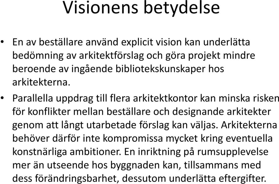 Parallella uppdrag till flera arkitektkontor kan minska risken för konflikter mellan beställare och designande arkitekter genom att långt