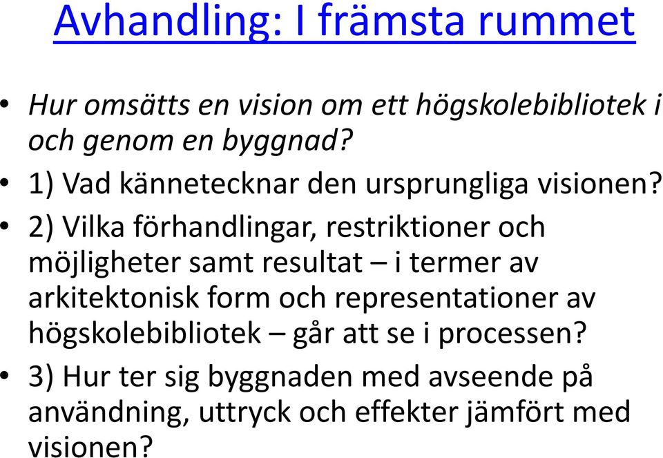 2) Vilka förhandlingar, restriktioner och möjligheter samt resultat i termer av arkitektonisk form