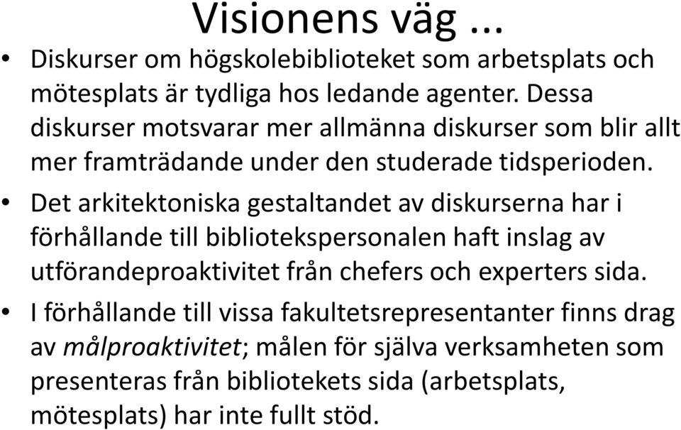 Det arkitektoniska gestaltandet av diskurserna har i förhållande till bibliotekspersonalen haft inslag av utförandeproaktivitet från chefers och