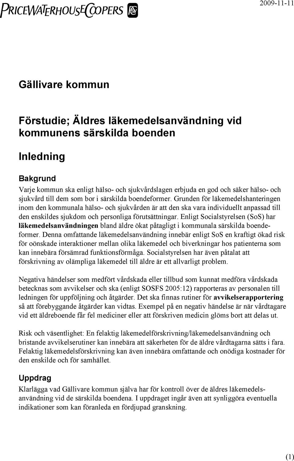 Grunden för läkemedelshanteringen inom den kommunala hälso- och sjukvården är att den ska vara individuellt anpassad till den enskildes sjukdom och personliga förutsättningar.