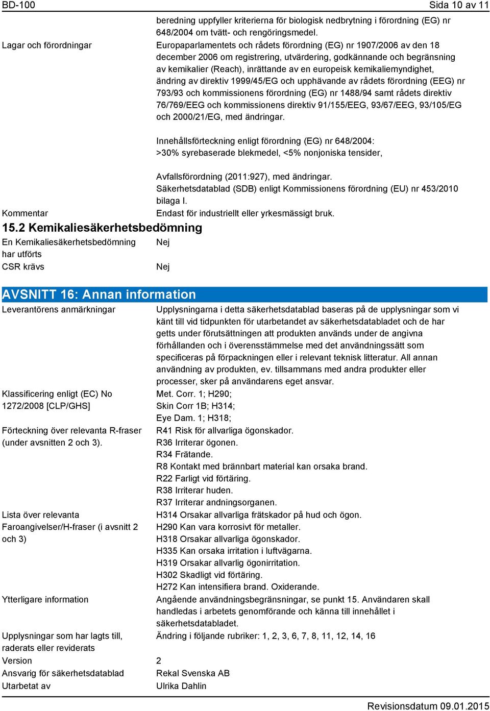 av en europeisk kemikaliemyndighet, ändring av direktiv 1999/45/EG och upphävande av rådets förordning (EEG) nr 793/93 och kommissionens förordning (EG) nr 1488/94 samt rådets direktiv 76/769/EEG och
