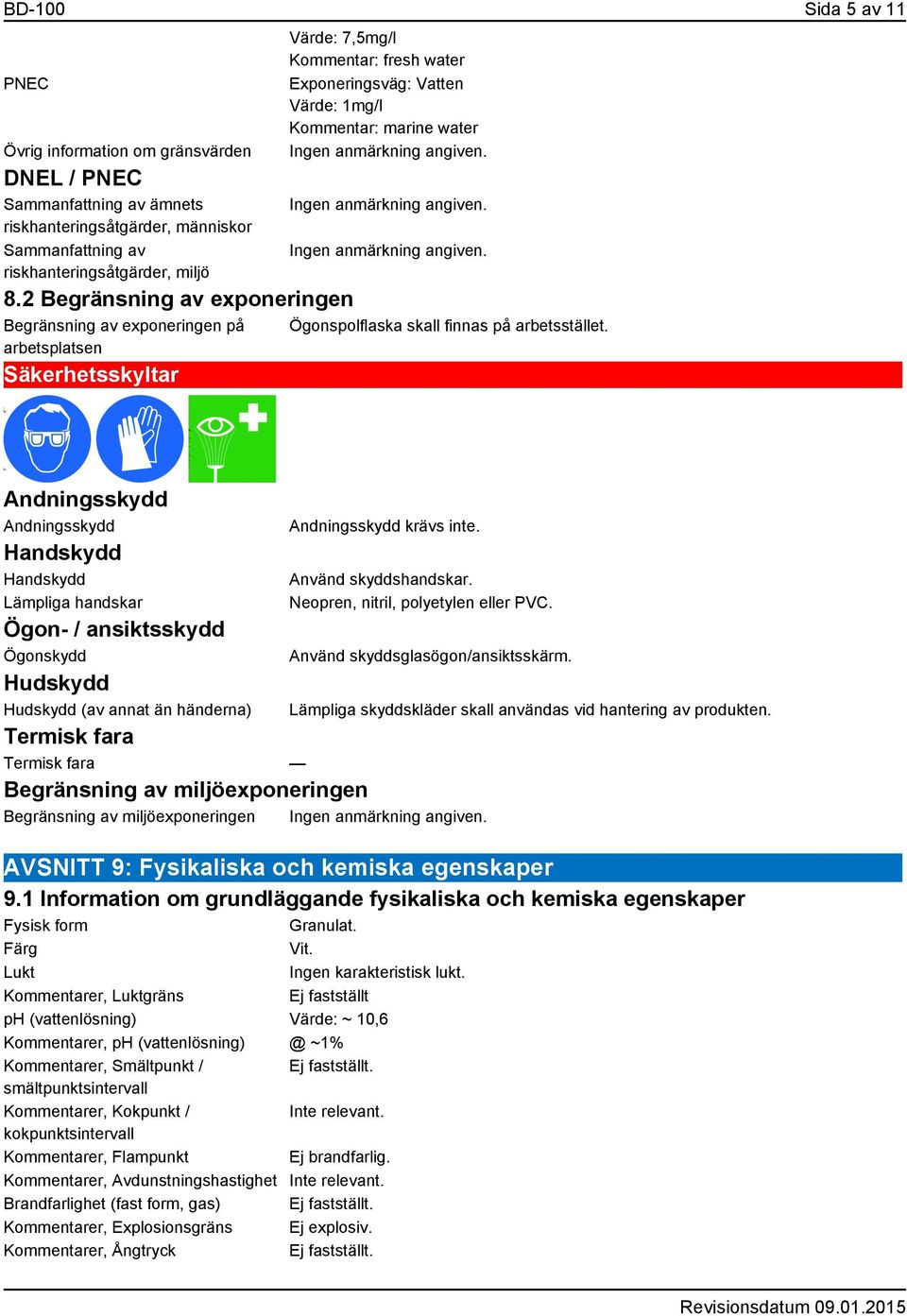 Ögonspolflaska skall finnas på arbetsstället.