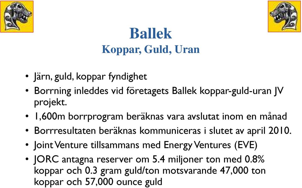 1,600m borrprogram beräknas vara avslutat inom en månad Borrresultaten beräknas kommuniceras i slutet av