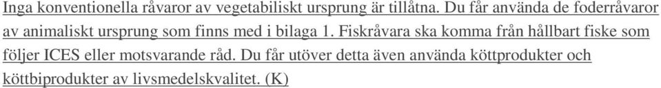 Fiskråvara ska komma från hållbart fiske som följer ICES eller motsvarande råd.