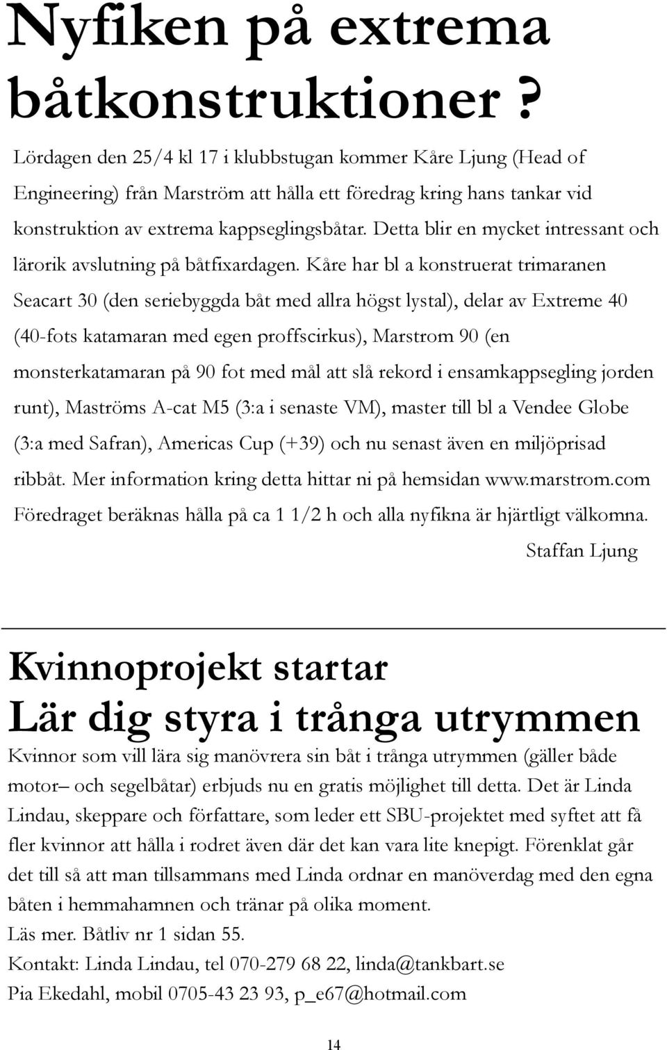 Detta blir en mycket intressant och lärorik avslutning på båtfixardagen.