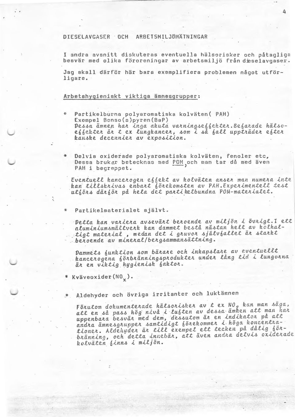 A:rbetsh yg i en i sk t vik ti _g_a ämne sg r up_e_~: Partikelburna polyaromatiska kolväten( PAH) Exempel Bcnso(8)pyren(BaP) Ve~~a dmnen ha~ inga akuti vaknlna~ed6e~te~.