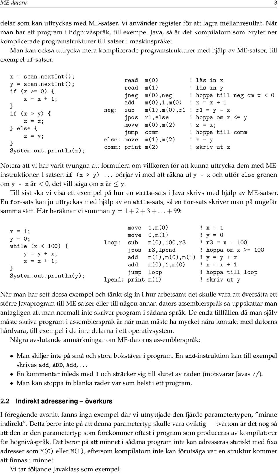Man kan också uttrycka mera komplicerade programstrukturer med hjälp av ME-satser, till exempel if-satser: x = scan.nextint(); y = scan.