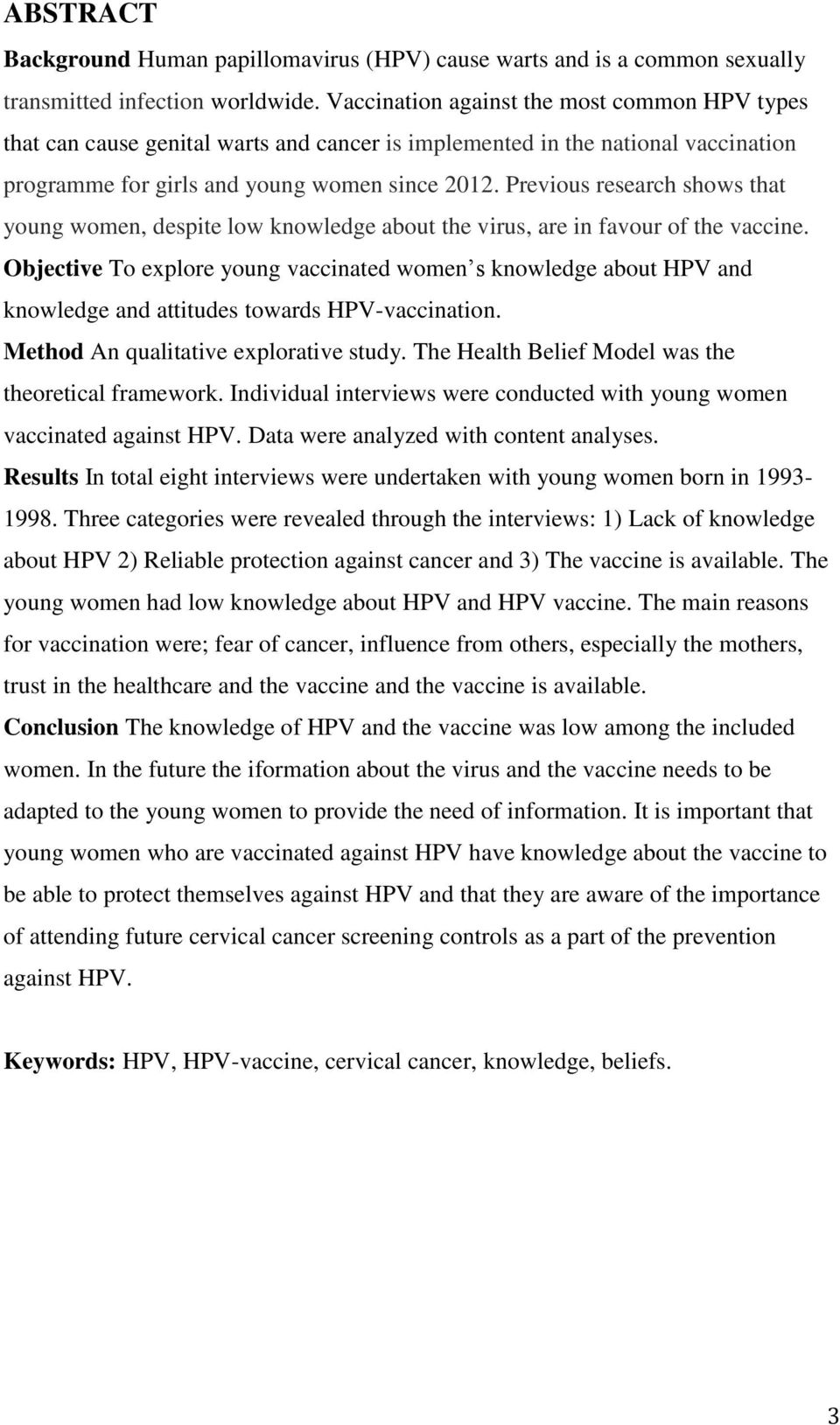 Previous research shows that young women, despite low knowledge about the virus, are in favour of the vaccine.