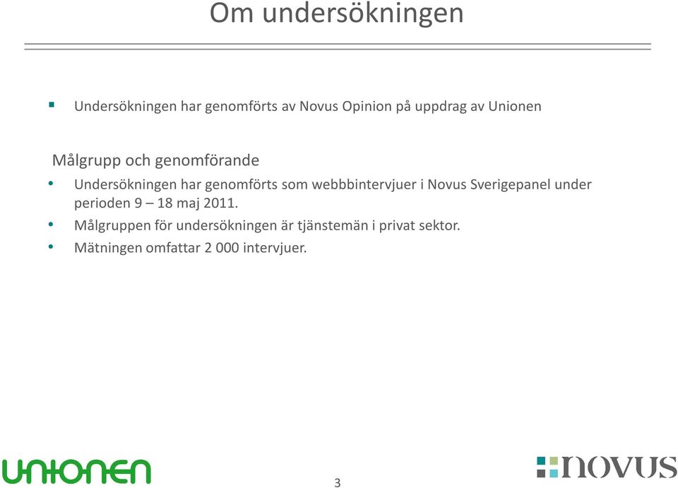 webbbintervjuer i Novus Sverigepanel under perioden 9 18 maj 2011.