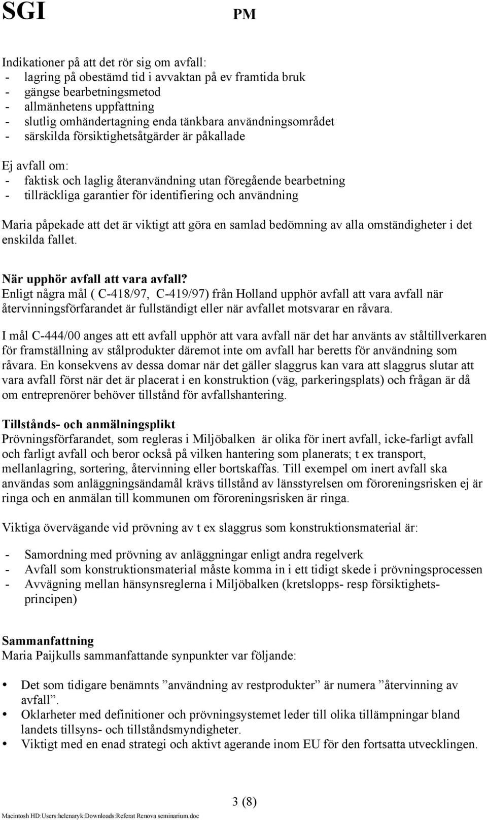 användning Maria påpekade att det är viktigt att göra en samlad bedömning av alla omständigheter i det enskilda fallet. När upphör avfall att vara avfall?