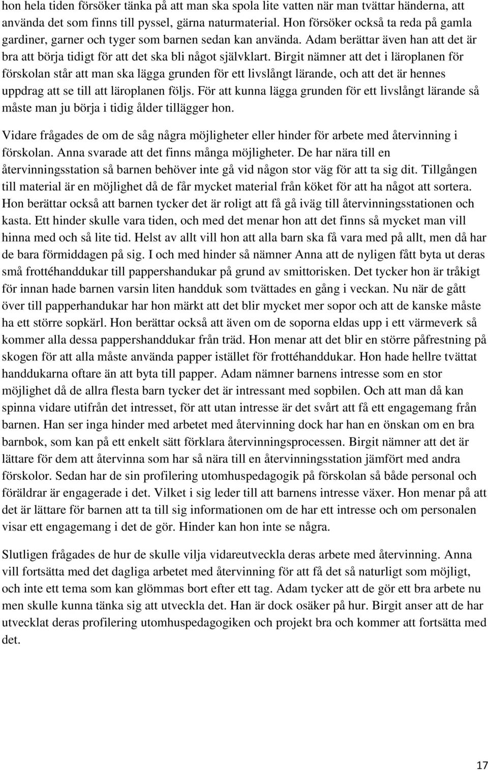 Birgit nämner att det i läroplanen för förskolan står att man ska lägga grunden för ett livslångt lärande, och att det är hennes uppdrag att se till att läroplanen följs.