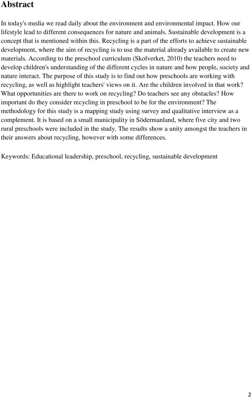 Recycling is a part of the efforts to achieve sustainable development, where the aim of recycling is to use the material already available to create new materials.