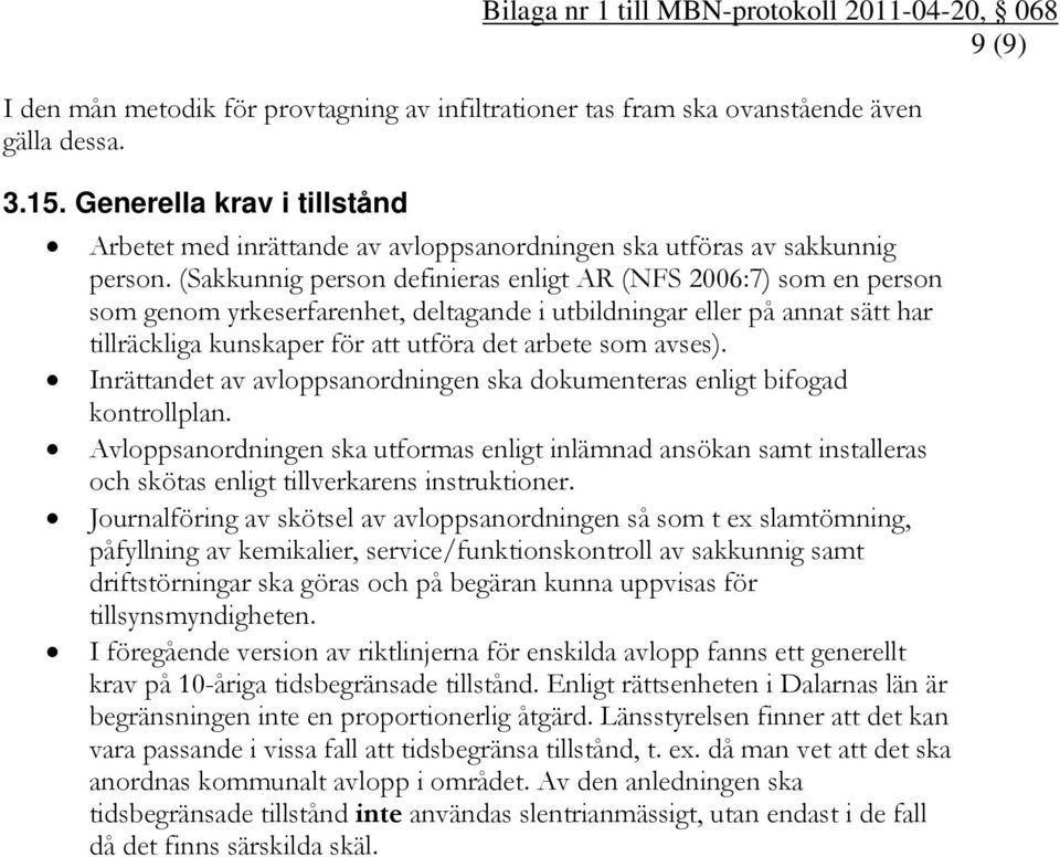 (Sakkunnig person definieras enligt AR (NFS 2006:7) som en person som genom yrkeserfarenhet, deltagande i utbildningar eller på annat sätt har tillräckliga kunskaper för att utföra det arbete som