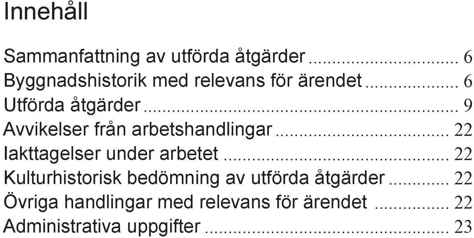 .. 9 Avvikelser från arbetshandlingar... 22 Iakttagelser under arbetet.