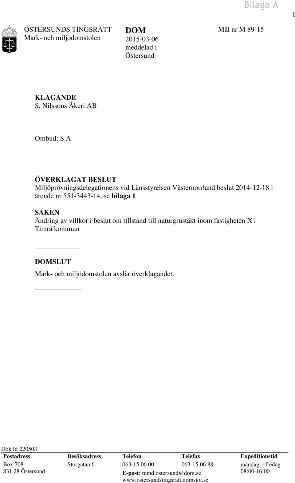 551-3443-14, se bilaga 1 SAKEN Ändring av villkor i beslut om tillstånd till naturgrustäkt inom fastigheten X i Timrå kommun SLUT avslår