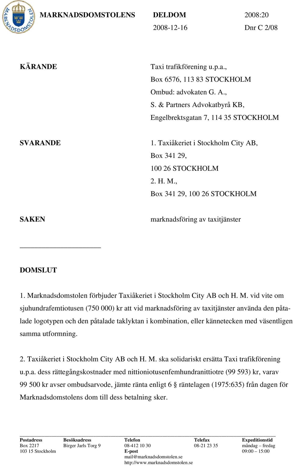 , Box 341 29, 100 26 STOCKHOLM SAKEN marknadsföring av taxitjänster DOMSLUT 1. Ma