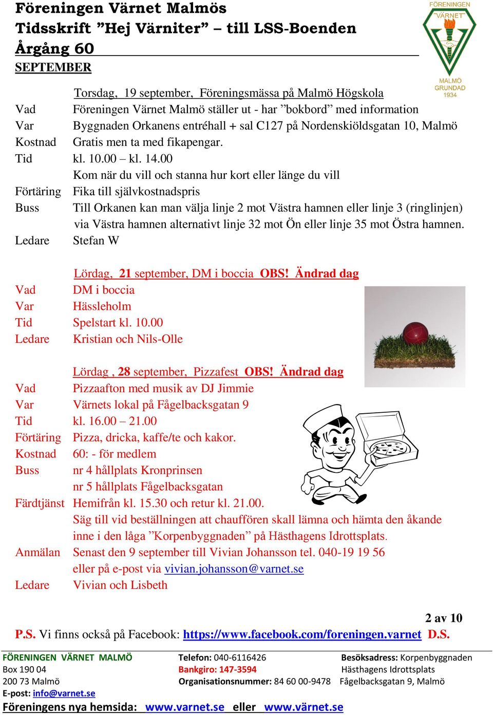 00 Kom när du vill och stanna hur kort eller länge du vill Förtäring Fika till självkostnadspris Buss Till Orkanen kan man välja linje 2 mot Västra hamnen eller linje 3 (ringlinjen) via Västra hamnen