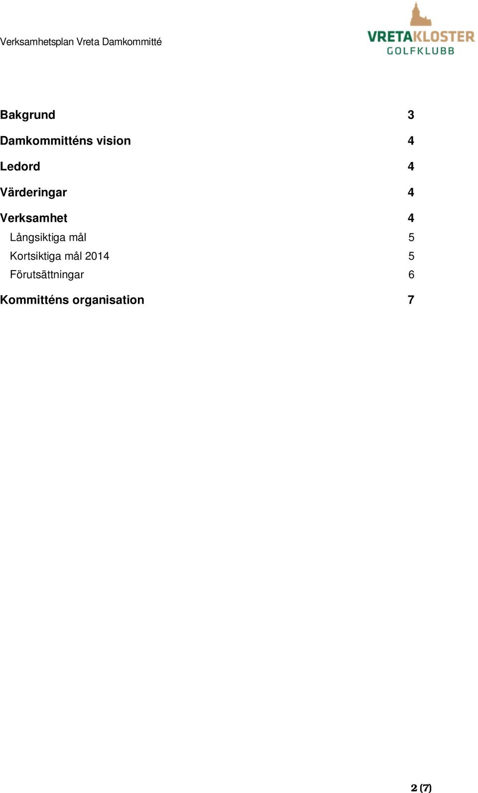 Långsiktiga mål 5 Kortsiktiga mål 2014