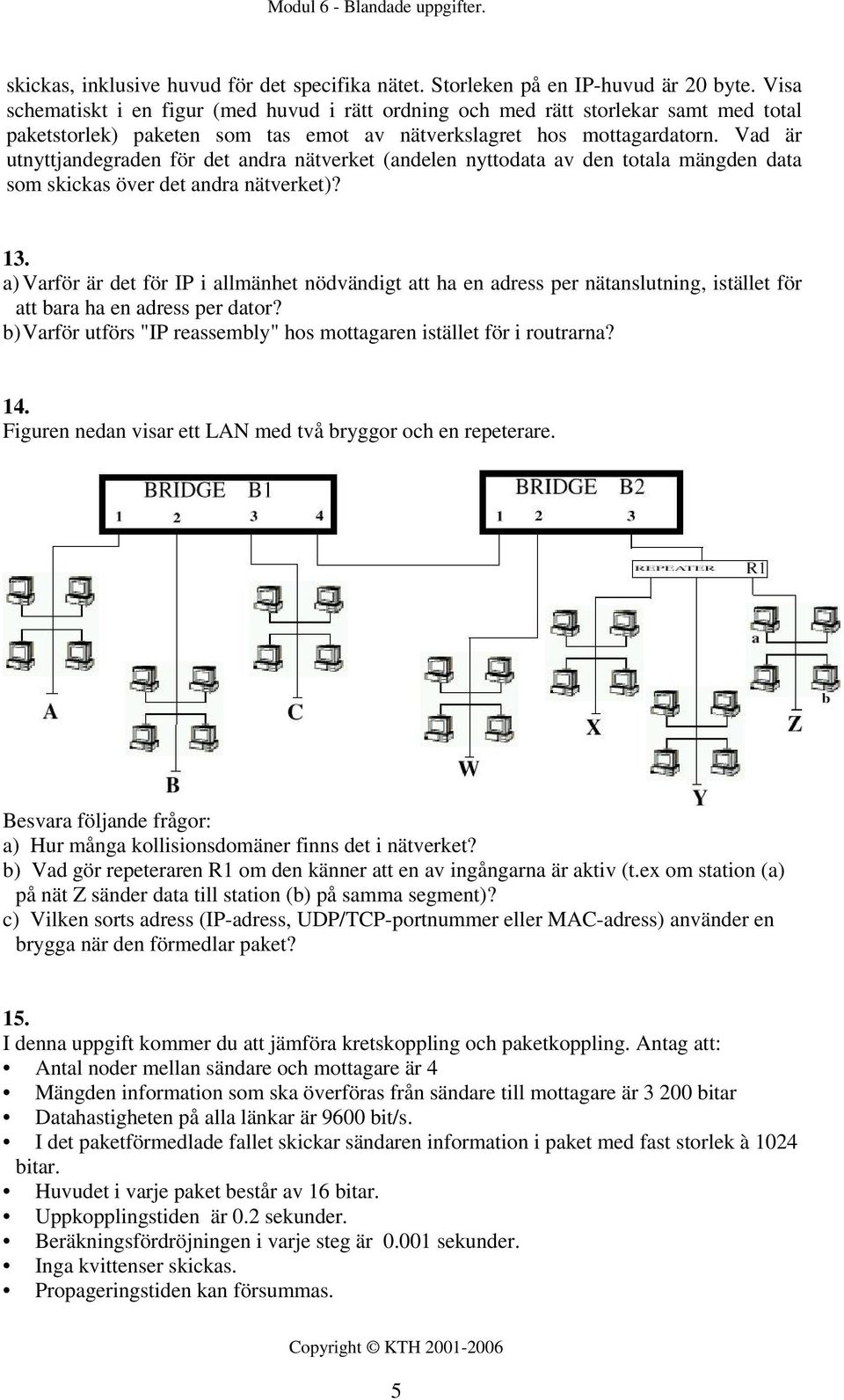 Vad är utnyttjandegraden för det andra nätverket (andelen nyttodata av den totala mängden data som skickas över det andra nätverket)? 13.