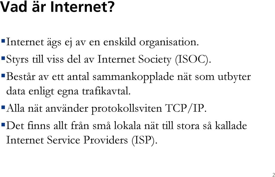 Består av ett antal sammankopplade nät som utbyter data enligt egna trafikavtal.