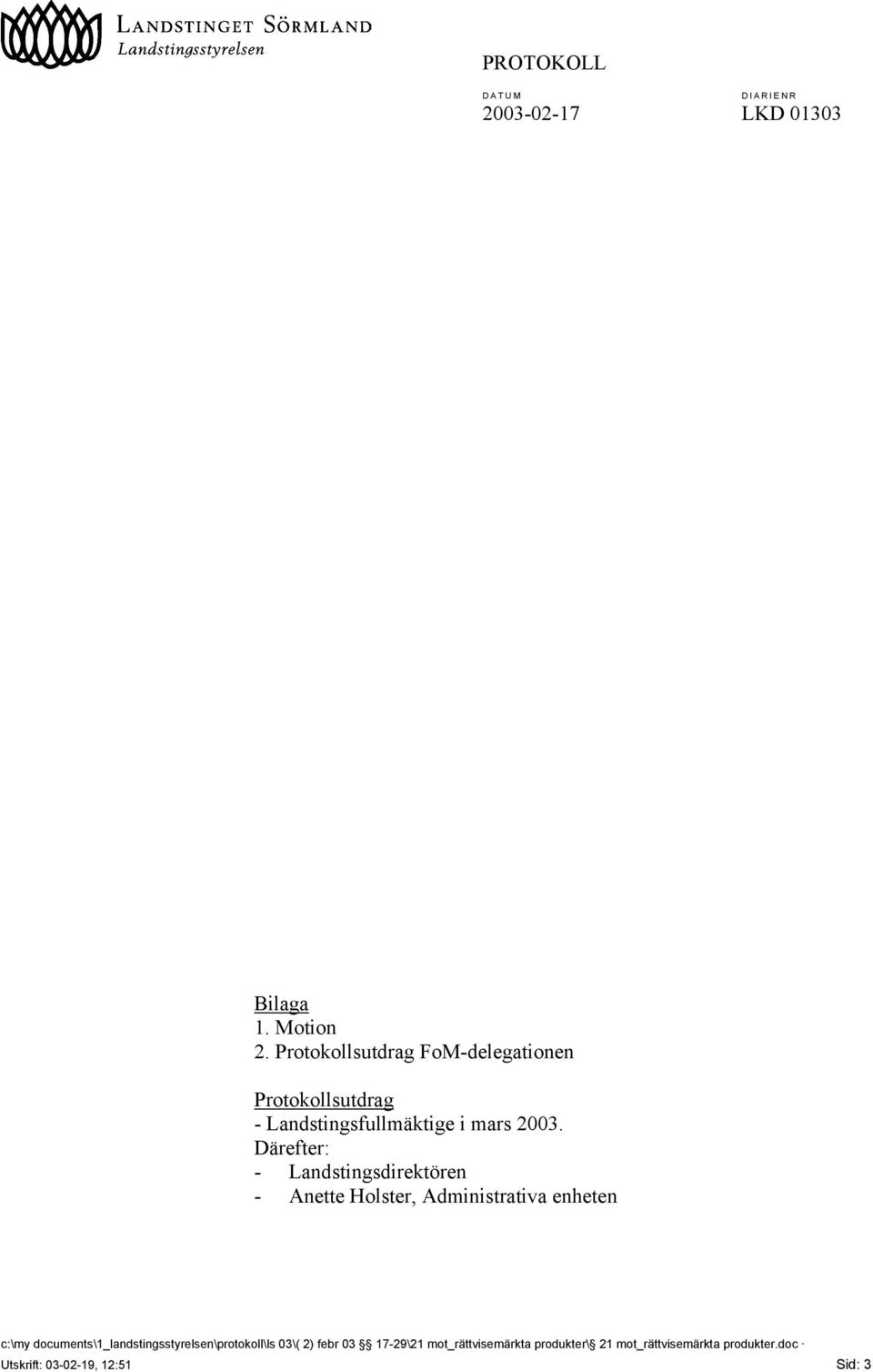 Därefter: - Landstingsdirektören - Anette Holster, Administrativa enheten c:\my
