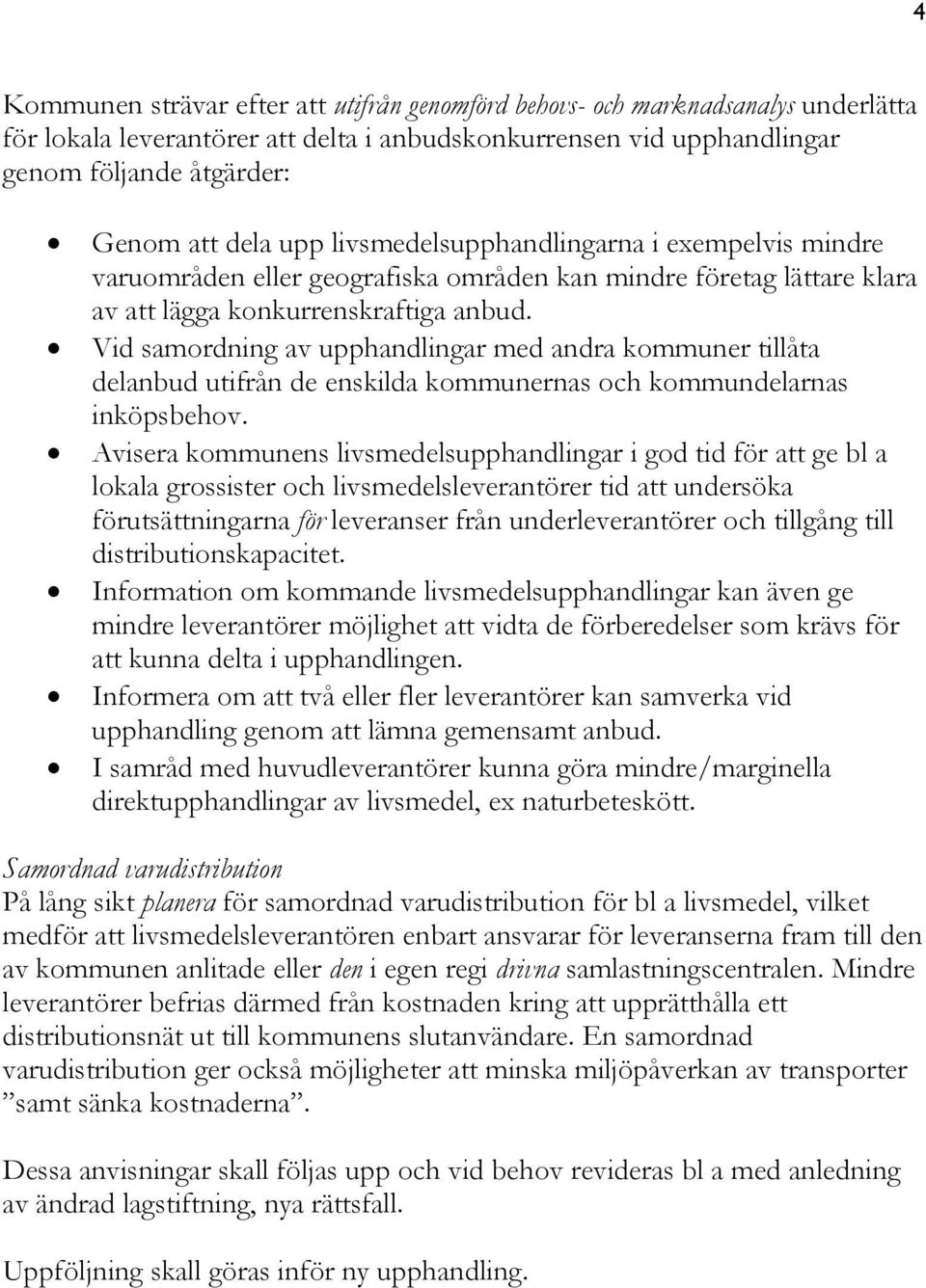 Vid samordning av upphandlingar med andra kommuner tillåta delanbud utifrån de enskilda kommunernas och kommundelarnas inköpsbehov.