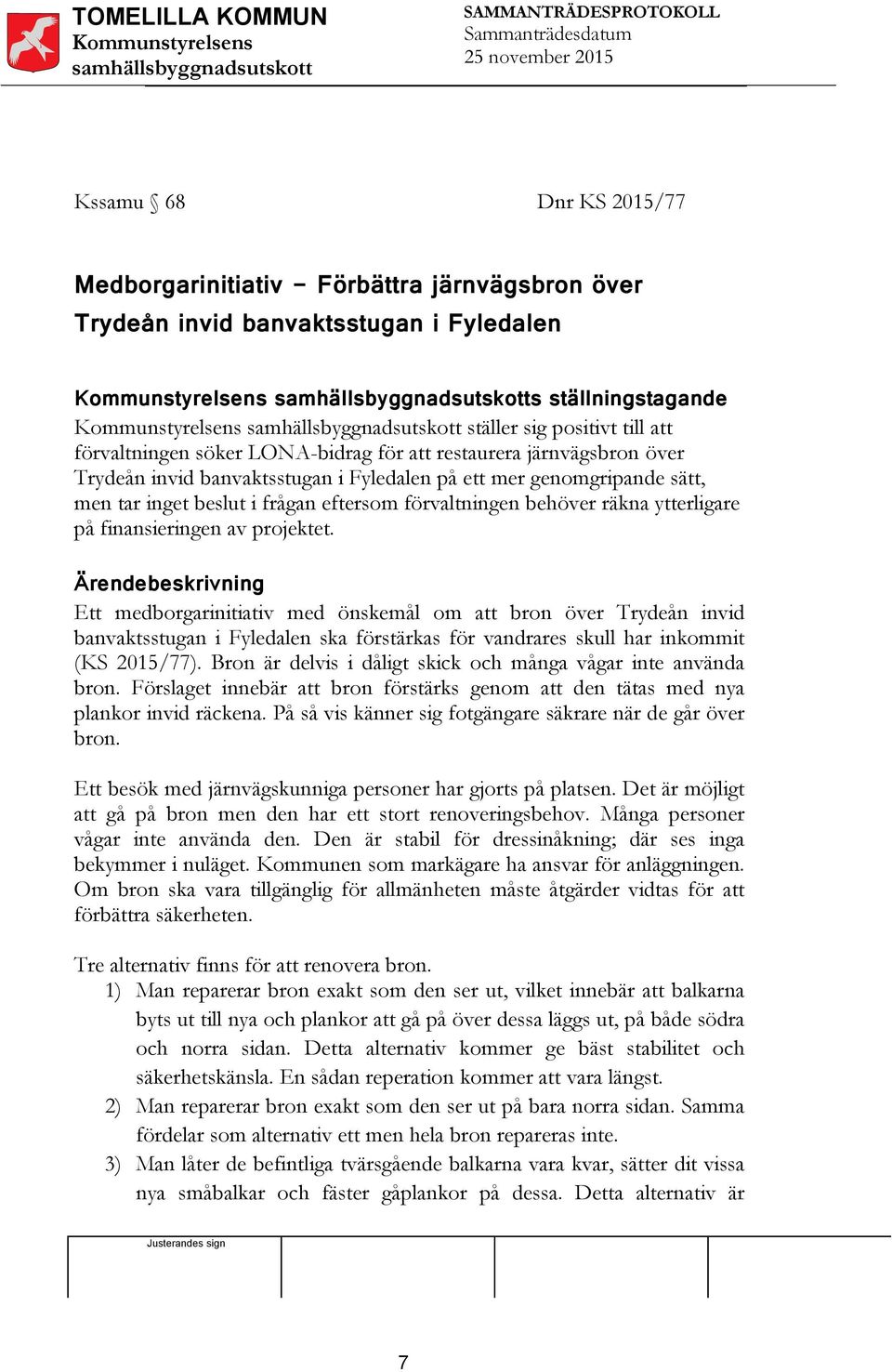 finansieringen av projektet.