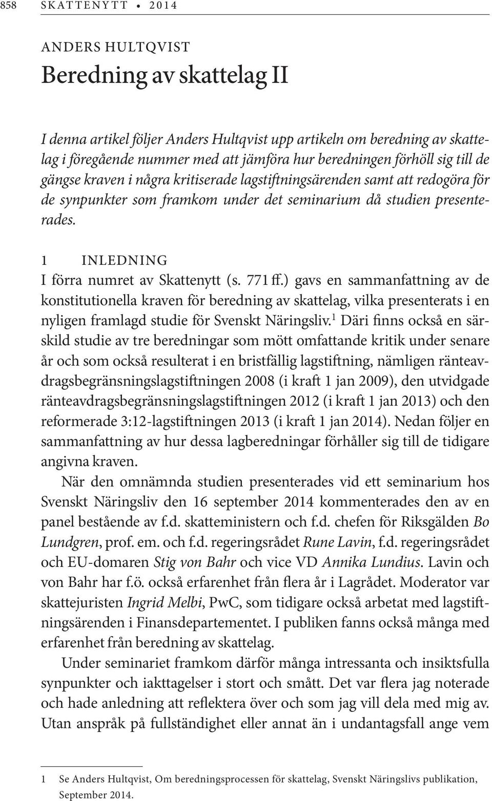 771 ff.) gavs en sammanfattning av de konstitutionella kraven för beredning av skattelag, vilka presenterats i en nyligen framlagd studie för Svenskt Näringsliv.