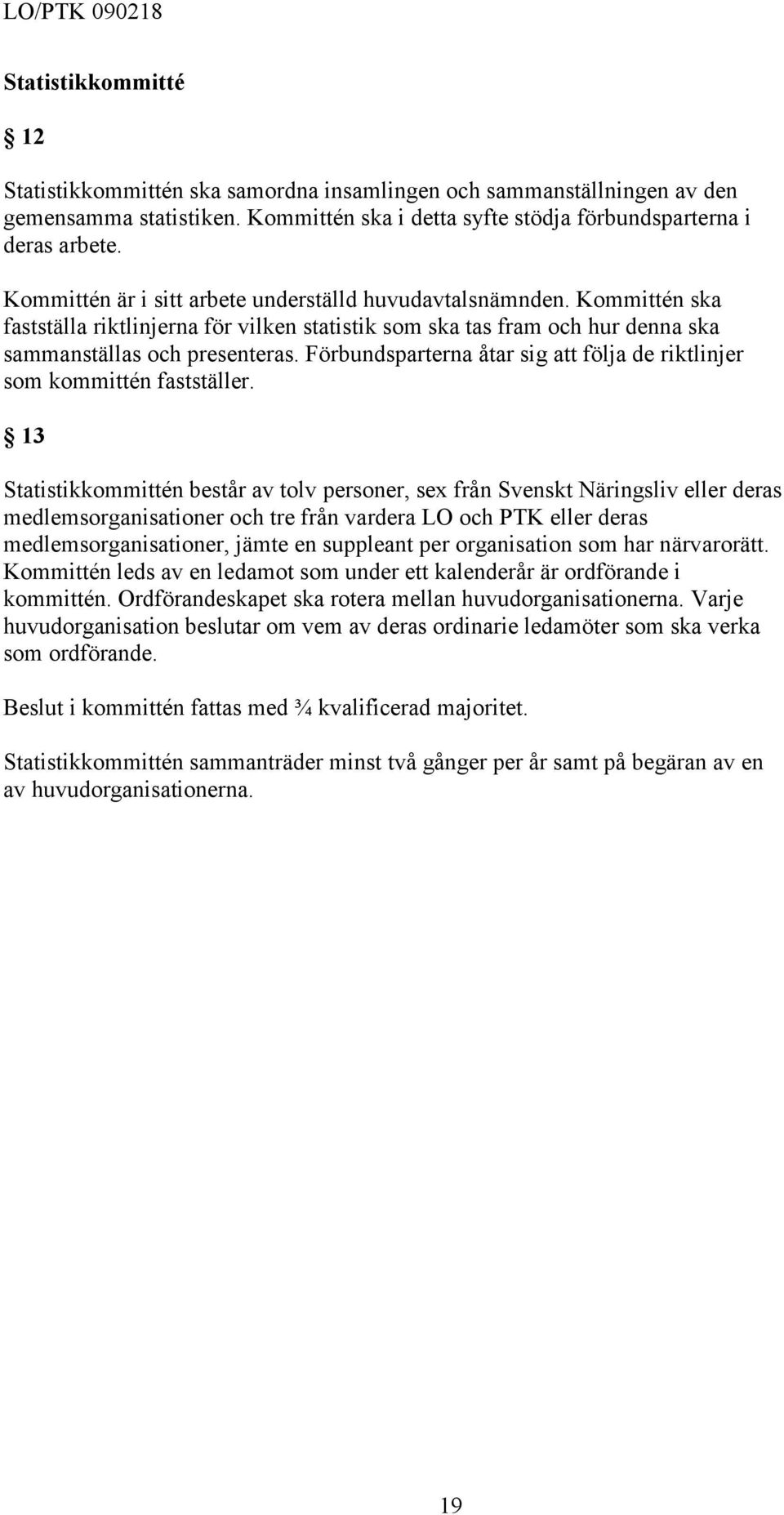 Förbundsparterna åtar sig att följa de riktlinjer som kommittén fastställer.