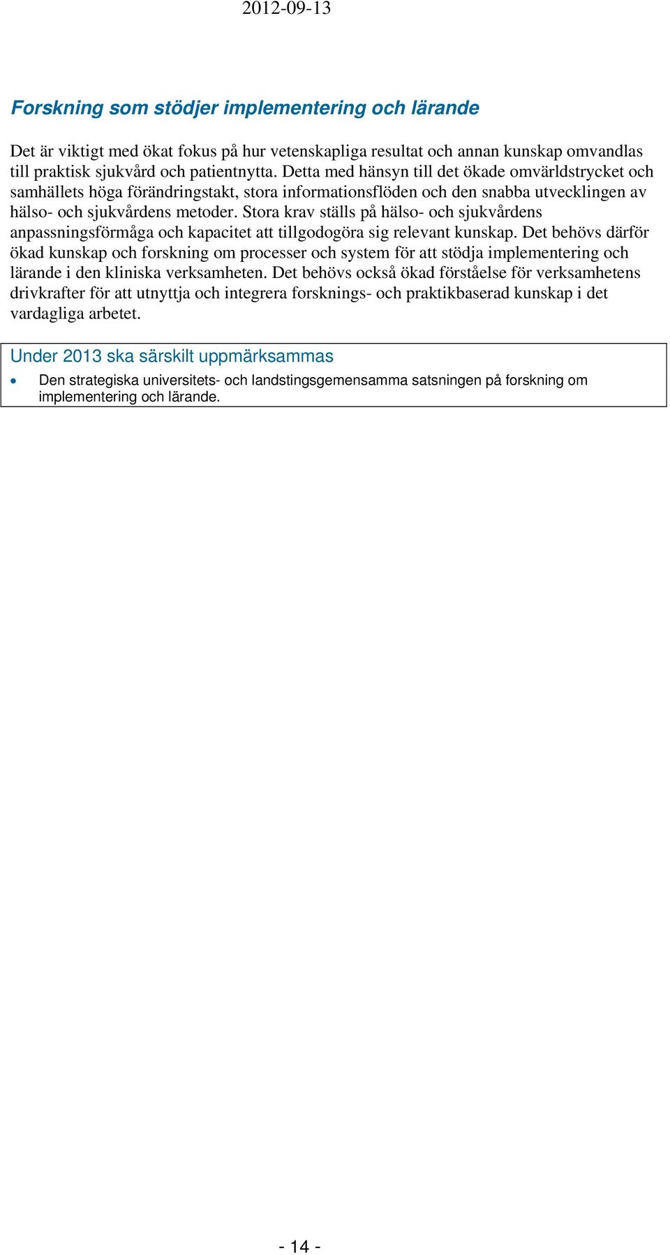 Stora krav ställs på hälso- och sjukvårdens anpassningsförmåga och kapacitet att tillgodogöra sig relevant kunskap.