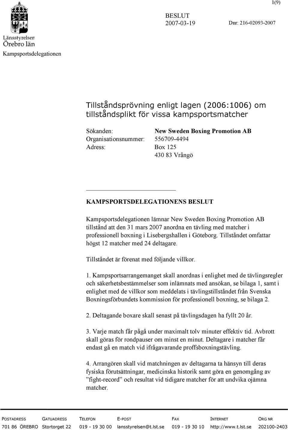 boxning i Lisebergshallen i Göteborg. Tillståndet omfattar högst 12