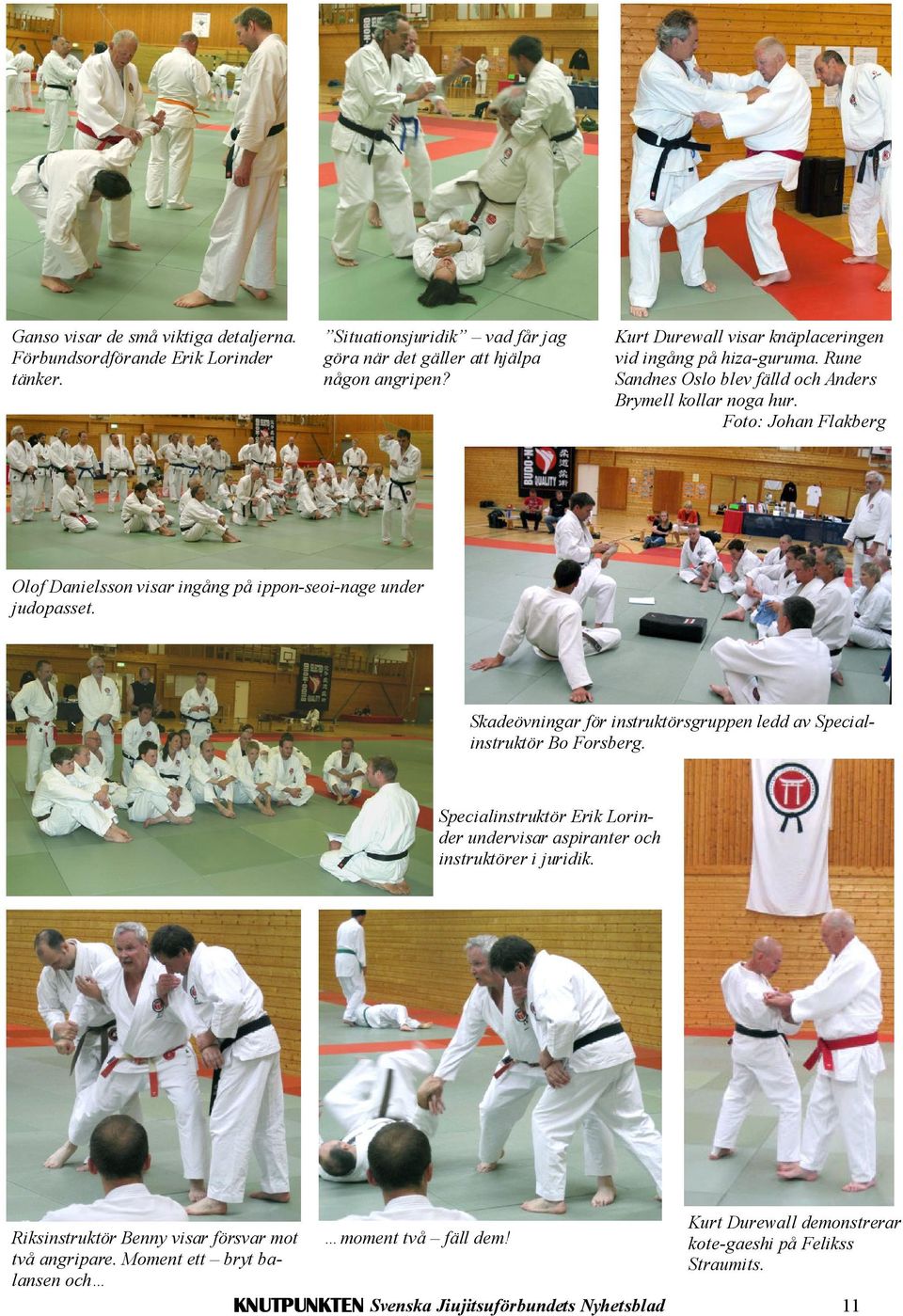 Foto: Johan Flakberg Olof Danielsson visar ingång på ippon-seoi-nage under judopasset. Skadeövningar för instruktörsgruppen ledd av Specialinstruktör Bo Forsberg.