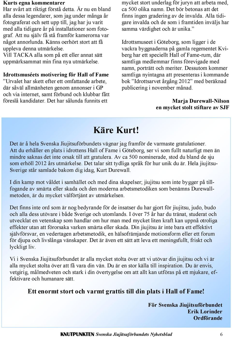 Att nu själv få stå framför kamerorna var något annorlunda. Känns oerhört stort att få uppleva denna utmärkelse. Vill TACKA alla som på ett eller annat sätt uppmärksammat min fina nya utmärkelse.