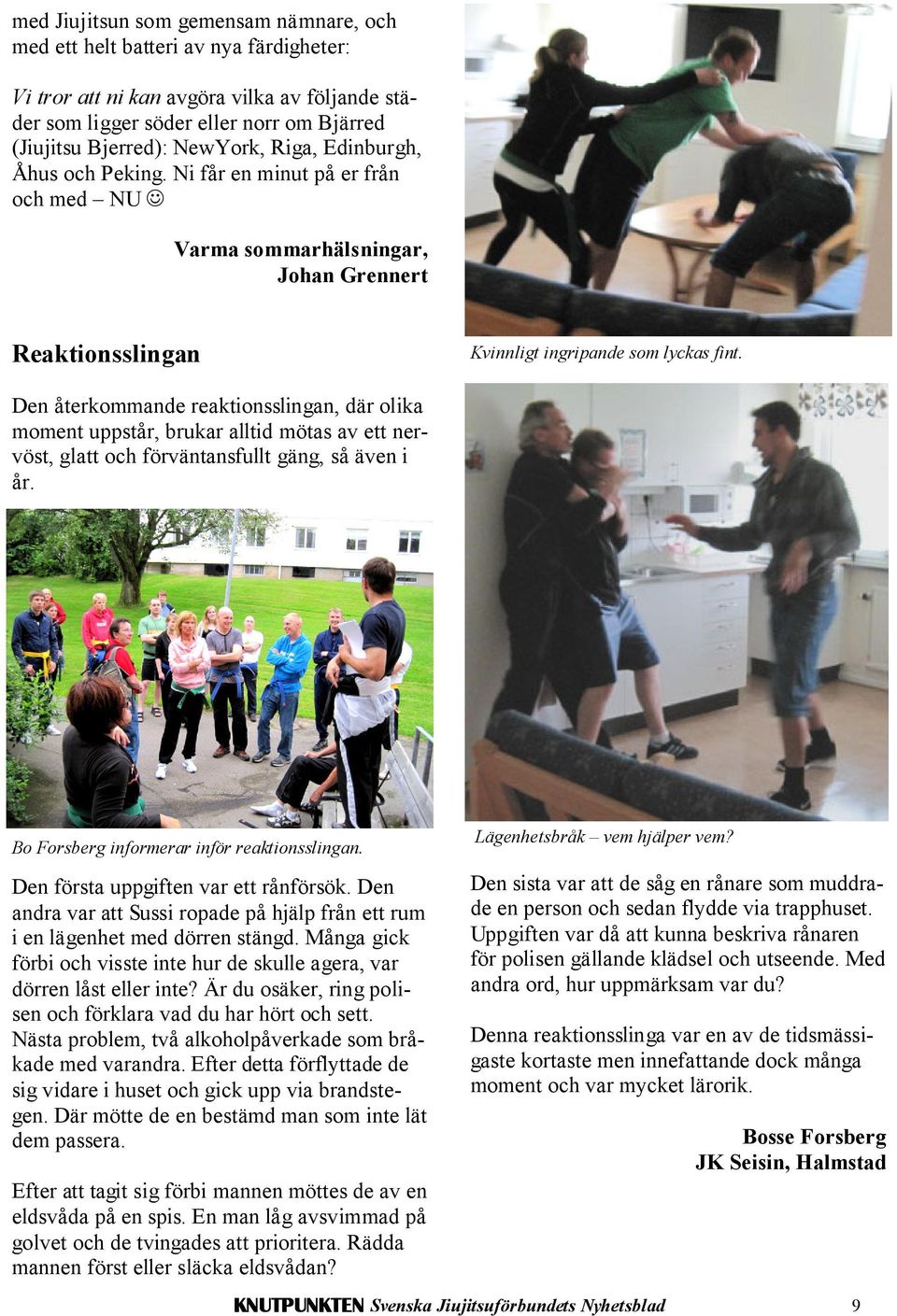 Den återkommande reaktionsslingan, där olika moment uppstår, brukar alltid mötas av ett nervöst, glatt och förväntansfullt gäng, så även i år. Bo Forsberg informerar inför reaktionsslingan.
