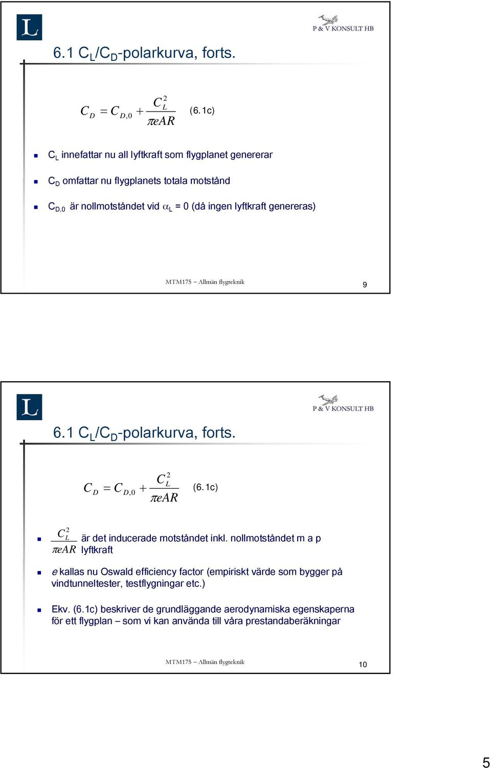 lyftkraft genereras) 9 1c) C L är det inducerade motståndet inkl.