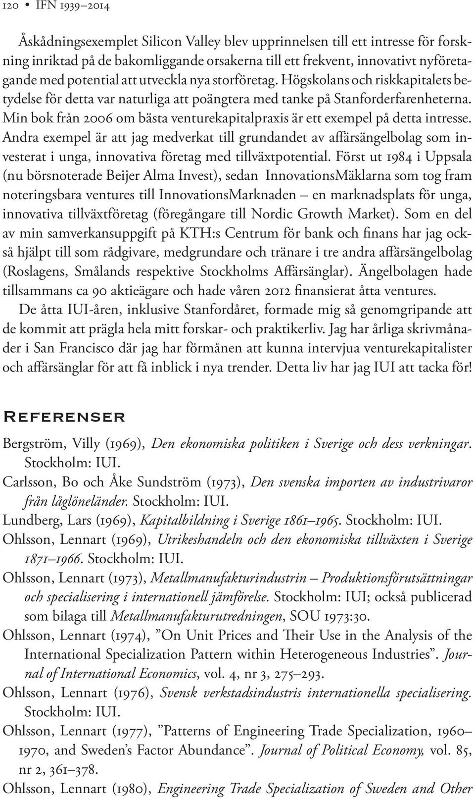 Min bok från 2006 om bästa venturekapitalpraxis är ett exempel på detta intresse.