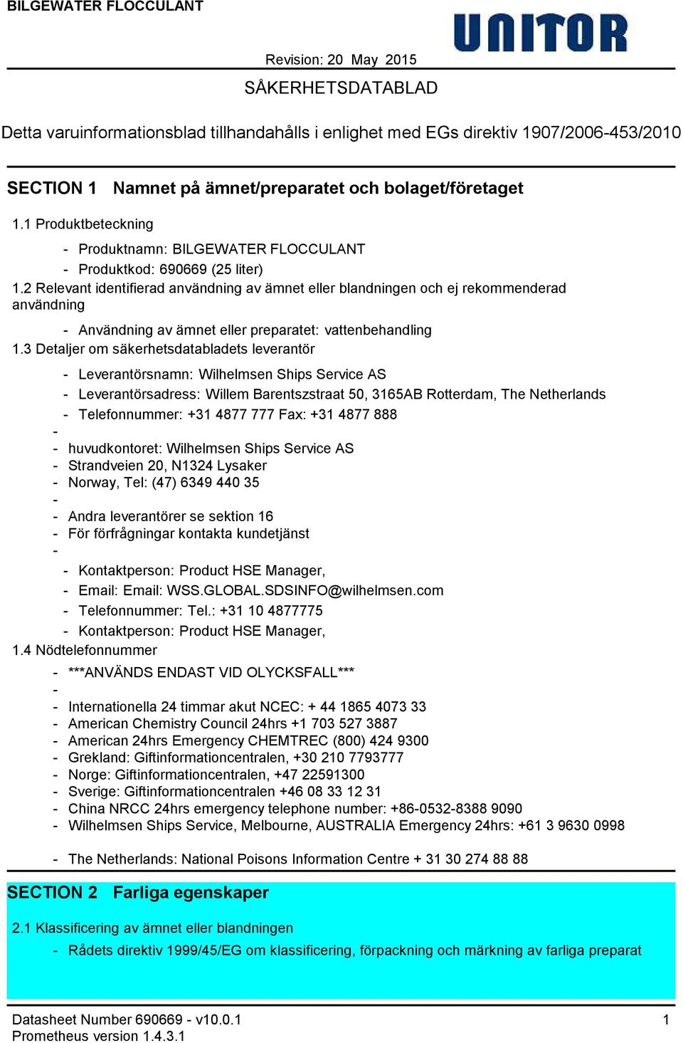 2 Relevant identifierad användning av ämnet eller blandningen och ej rekommenderad användning Användning av ämnet eller preparatet: vattenbehandling 1.