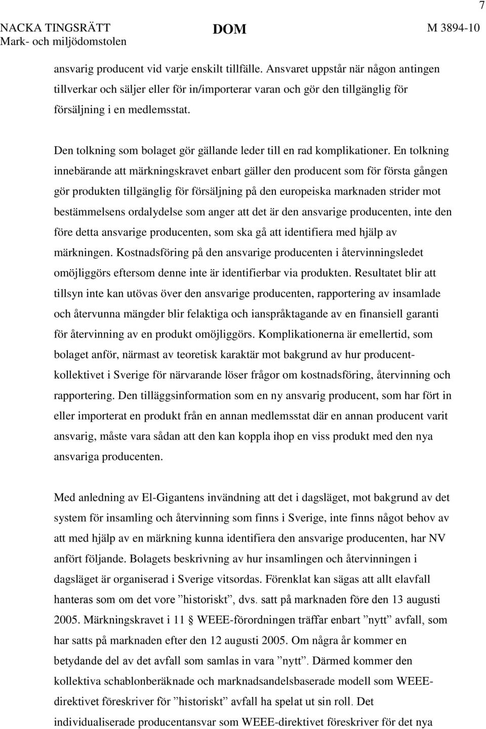 En tolkning innebärande att märkningskravet enbart gäller den producent som för första gången gör produkten tillgänglig för försäljning på den europeiska marknaden strider mot bestämmelsens