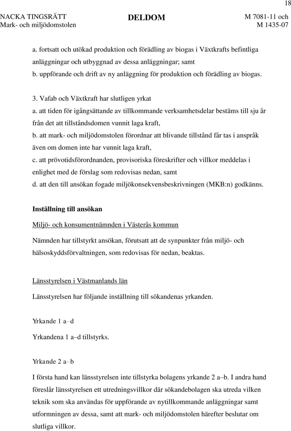 att tiden för igångsättande av tillkommande verksamhetsdelar bestäms till sju år från det att tillståndsdomen vunnit laga kraft, b.