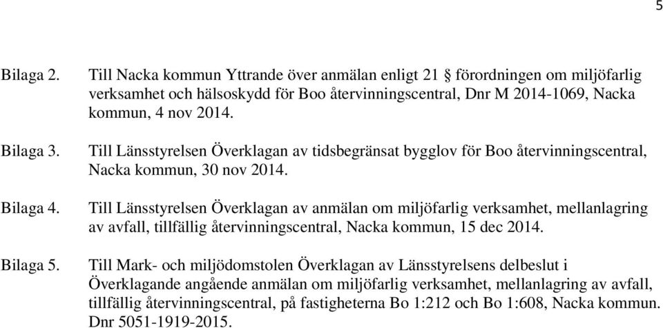 Till Länsstyrelsen Överklagan av tidsbegränsat bygglov för Boo återvinningscentral, Nacka kommun, 30 nov 2014.