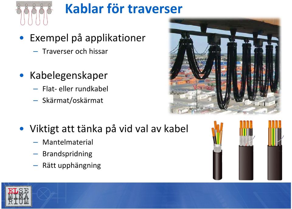 rundkabel Skärmat/oskärmat Viktigt att tänka på vid