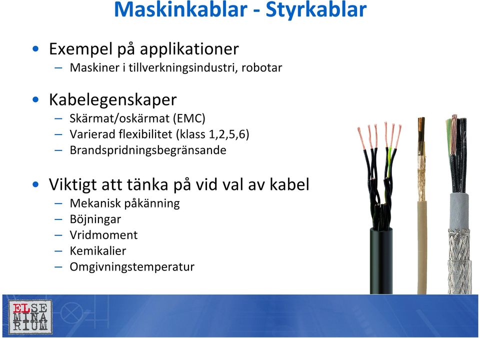 Varierad flexibilitet (klass 1,2,5,6) Brandspridningsbegränsande Viktigt att