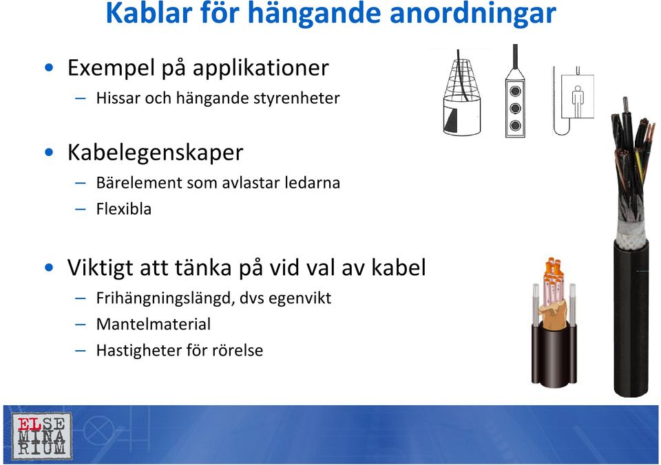 avlastar ledarna Flexibla Viktigt att tänka på vid val av kabel