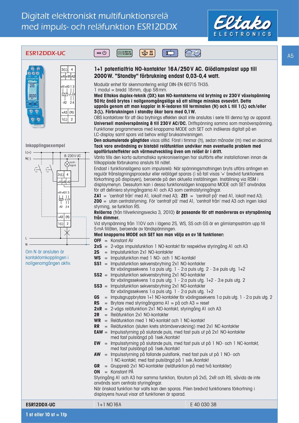 Med Eltakos duplex-teknik (DX) kan NO-kontakterna vid brytning av 230V växelspänning 50 Hz ändå brytas i nollgenomgångsläge så att slitage minskas avsevärt.