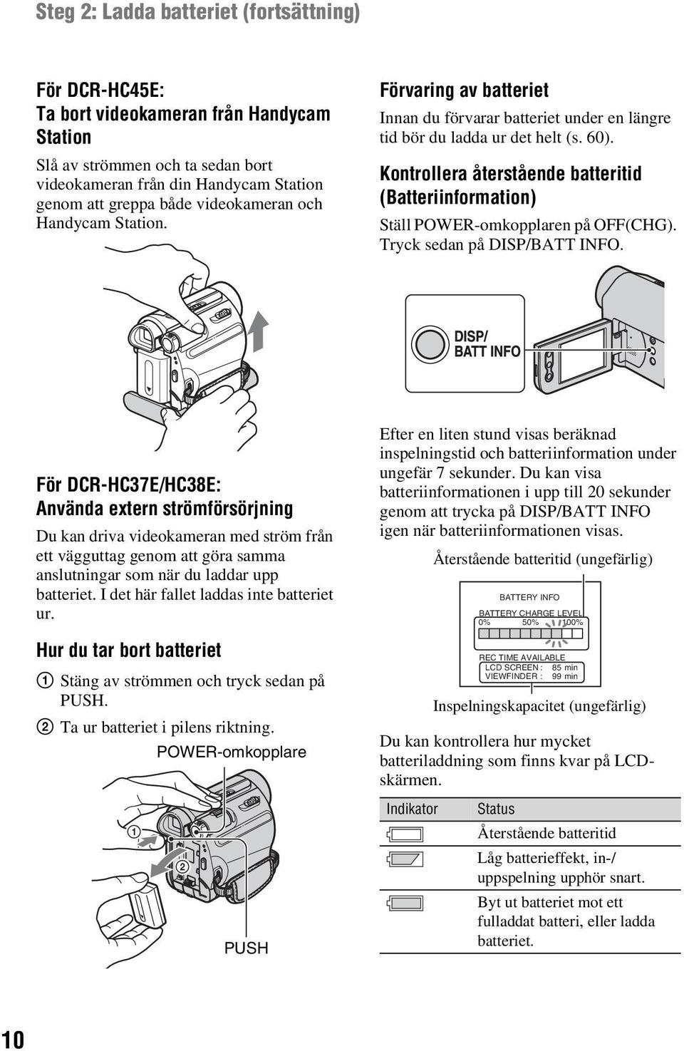 Kontrollera återstående batteritid (Batteriinformation) Ställ POWER-omkopplaren på OFF(CHG). Tryck sedan på DISP/BATT INFO.
