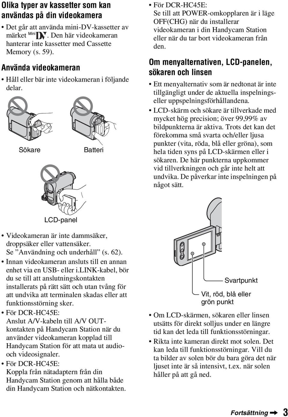 Sökare Batteri För DCR-HC45E: Se till att POWER-omkopplaren är i läge OFF(CHG) när du installerar videokameran i din Handycam Station eller när du tar bort videokameran från den.