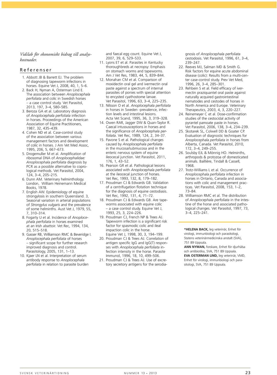 Laboratory diagnosis of Anoplocephala perfoliata infection in horses. Proceedings of the American Association of Equine Practitioners, 1987, 32, 435 439. 4. Cohen ND et al.