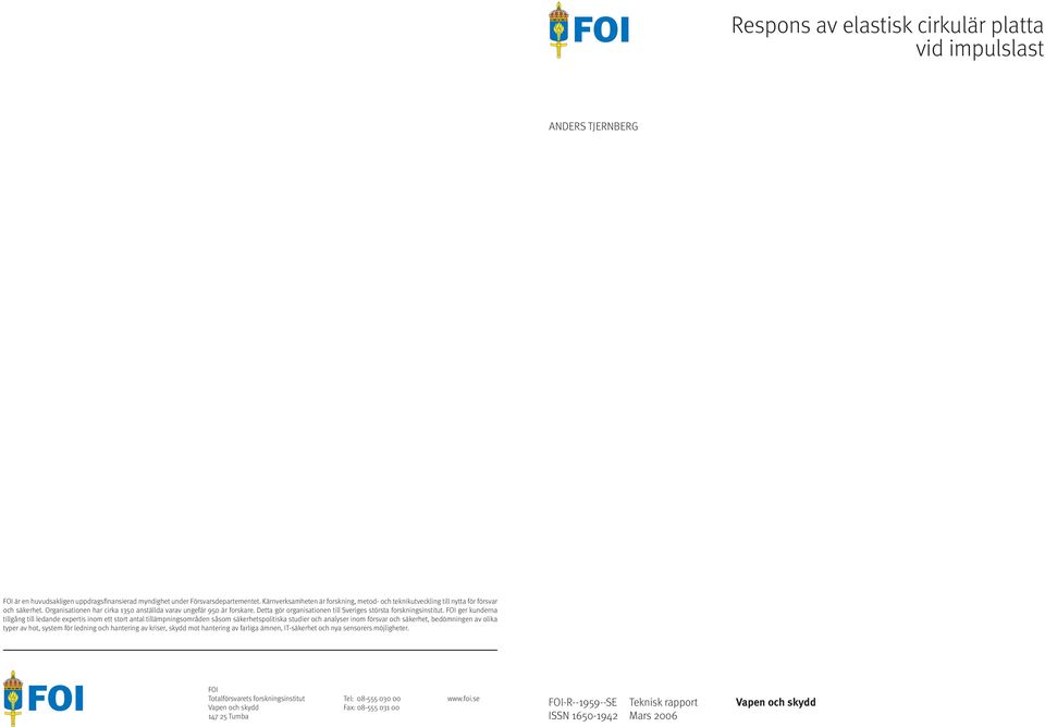 FOI ge unden tillgång till lednde expetis inom ett stot ntl tillämpningsomåden såsom säehetspolitis studie och nlyse inom fösv och säehet, bedömningen v oli type v hot, system fö