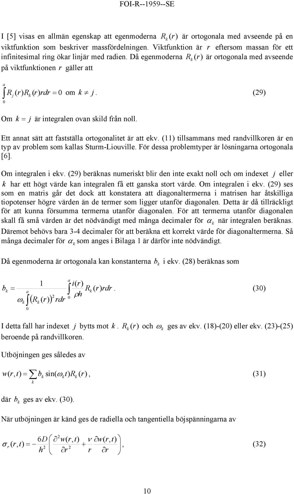 11 tillsmmns med ndvilloen ä en typ v poblem som lls Stum-Liouville. Fö dess poblemtype ä lösningn otogonl [6]. Om integlen i ev.